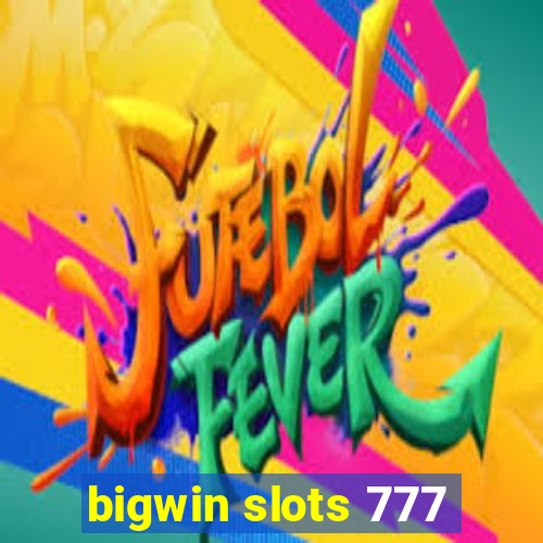 bigwin slots 777