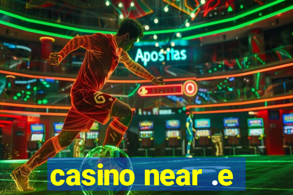 casino near .e