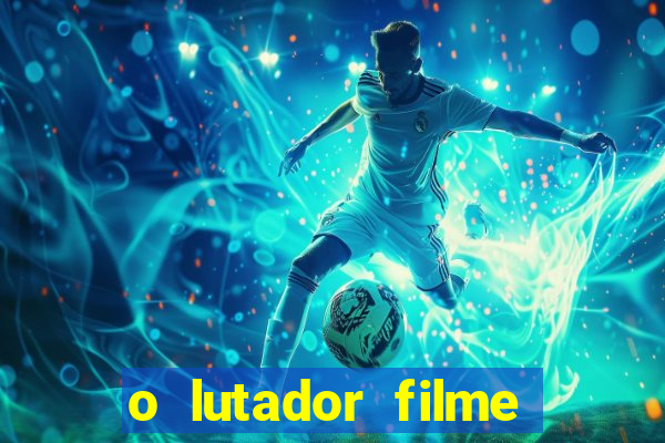 o lutador filme completo dublado mega filmes