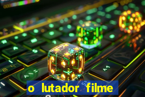 o lutador filme completo dublado mega filmes