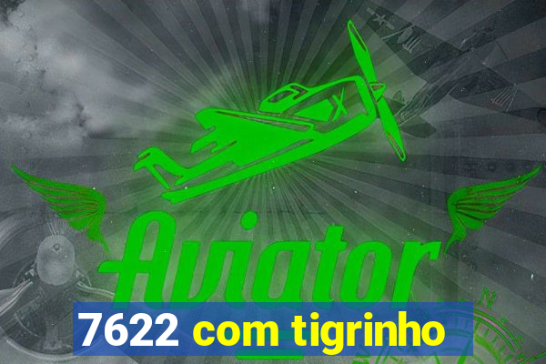 7622 com tigrinho