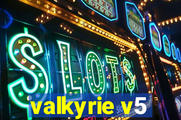 valkyrie v5