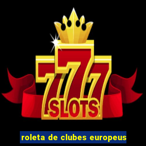 roleta de clubes europeus