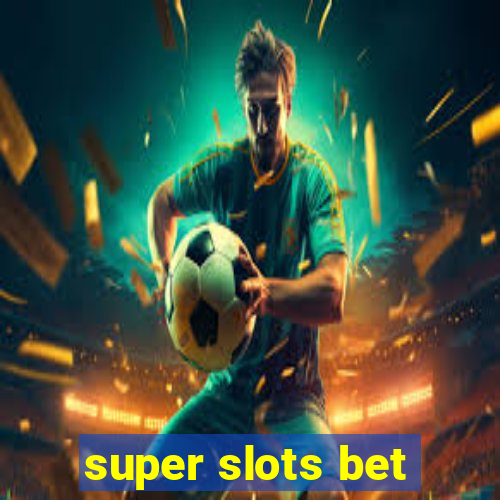 super slots bet