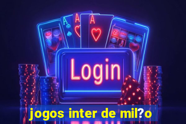 jogos inter de mil?o