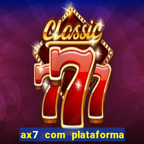 ax7 com plataforma de jogos