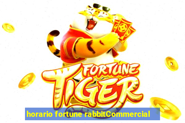 horario fortune rabbitCommercial