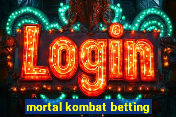 mortal kombat betting