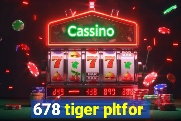 678 tiger pltfor