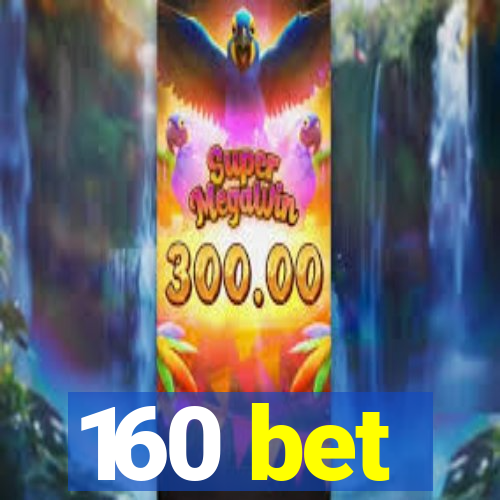 160 bet