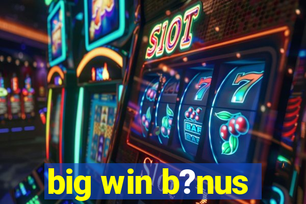 big win b?nus