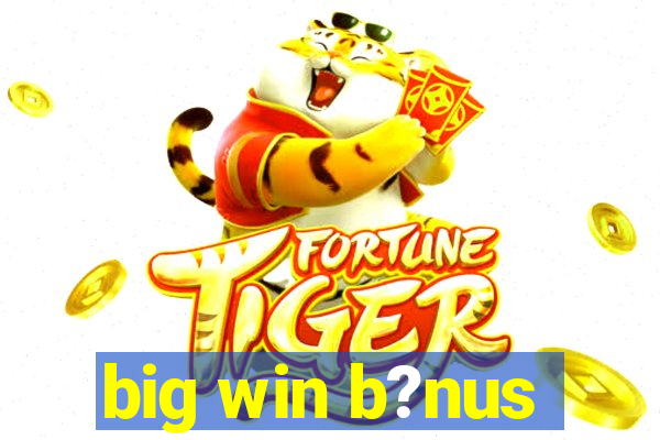 big win b?nus