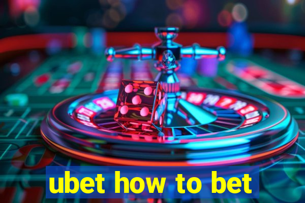 ubet how to bet