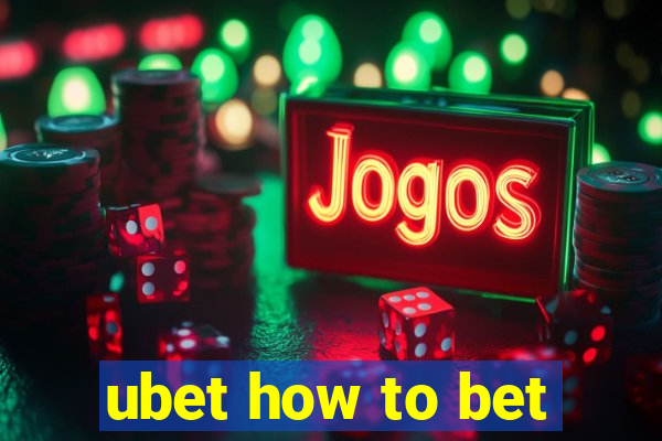 ubet how to bet