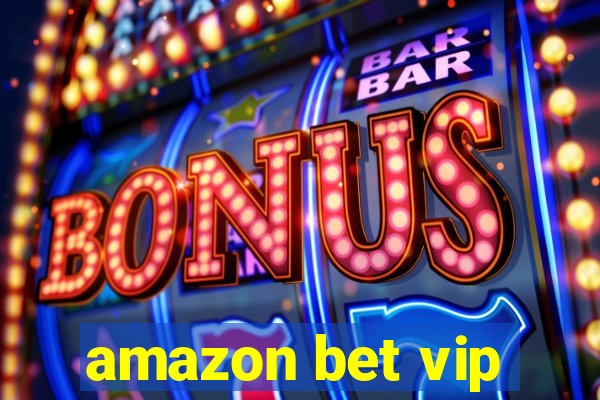 amazon bet vip