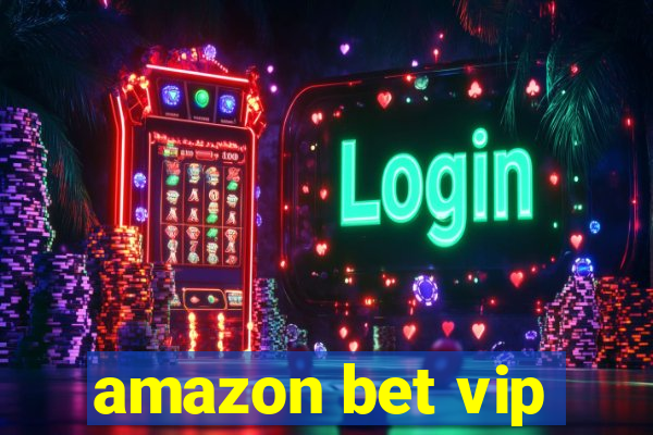 amazon bet vip