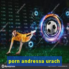 porn andressa urach