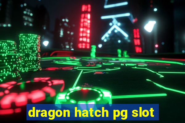 dragon hatch pg slot