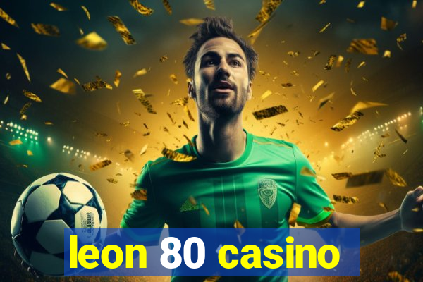 leon 80 casino