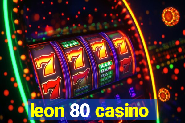 leon 80 casino