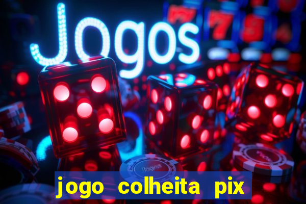 jogo colheita pix paga mesmo