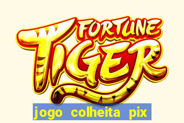 jogo colheita pix paga mesmo