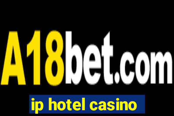 ip hotel casino