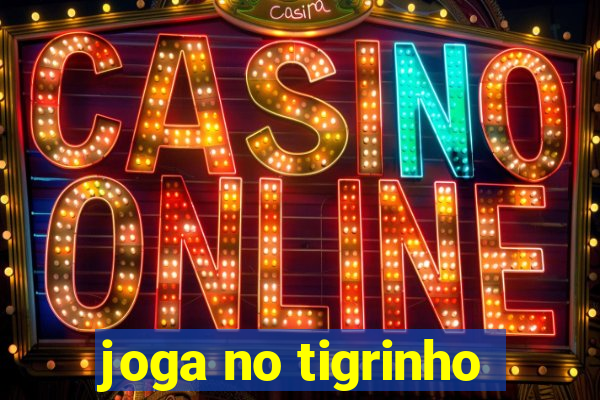 joga no tigrinho