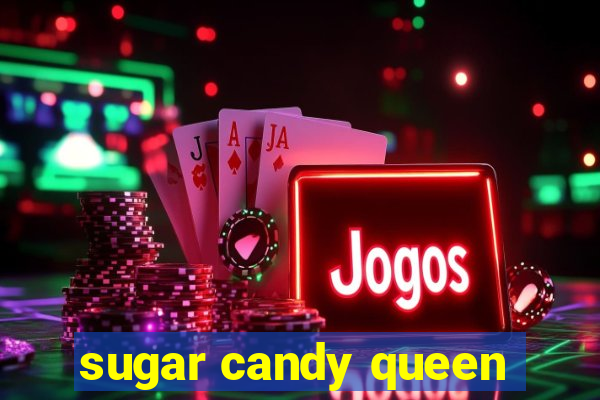 sugar candy queen