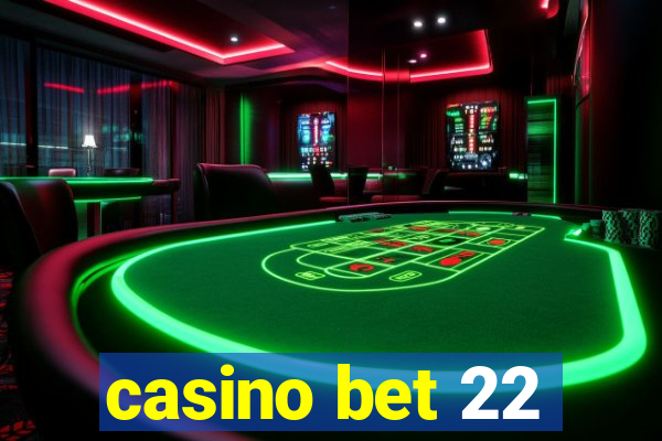 casino bet 22