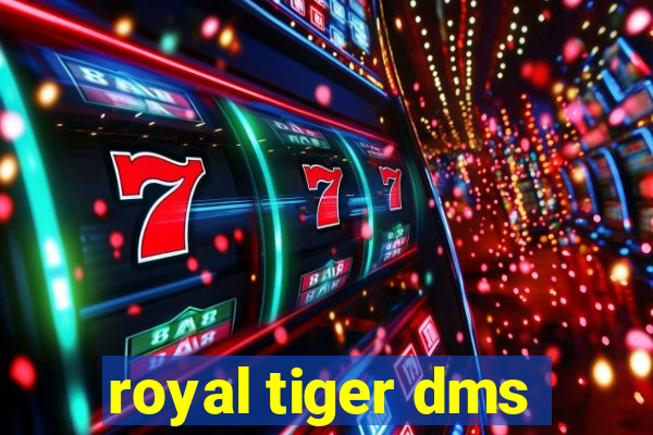 royal tiger dms