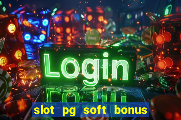 slot pg soft bonus new member 100