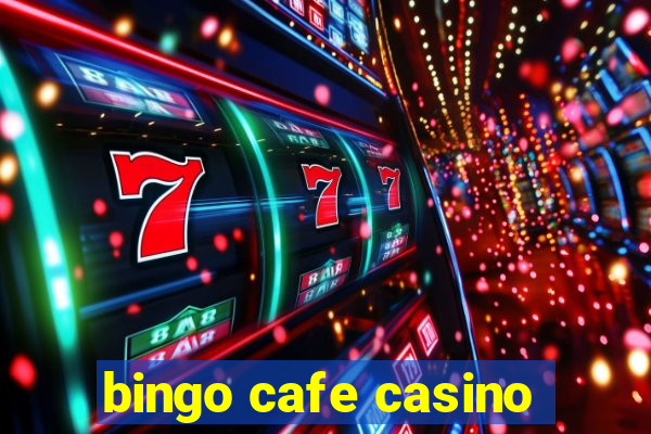 bingo cafe casino