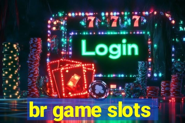 br game slots