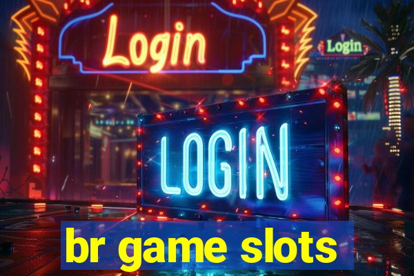 br game slots