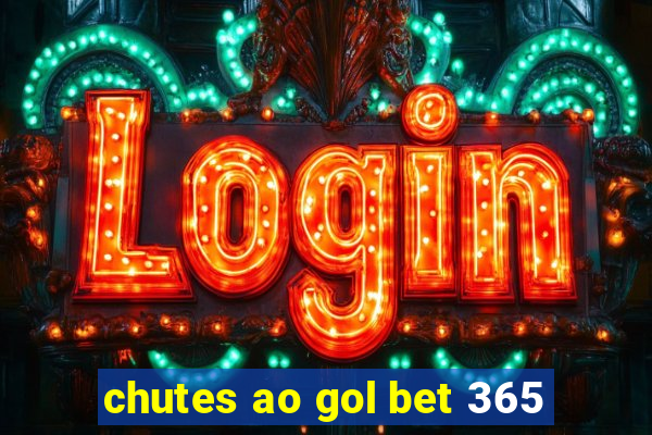 chutes ao gol bet 365