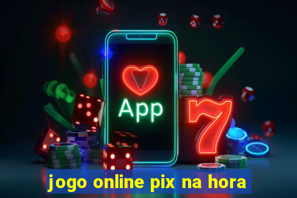 jogo online pix na hora