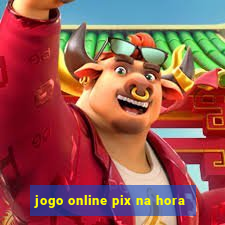 jogo online pix na hora