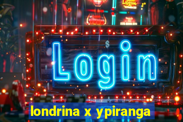 londrina x ypiranga