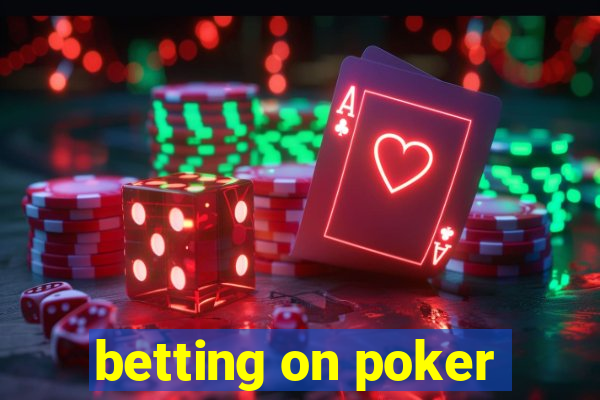 betting on poker