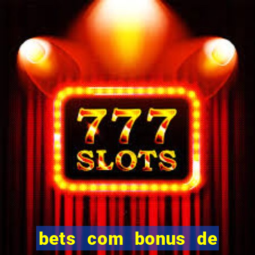 bets com bonus de cadastro sem deposito