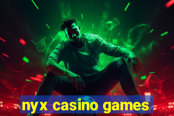 nyx casino games