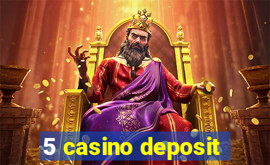 5 casino deposit