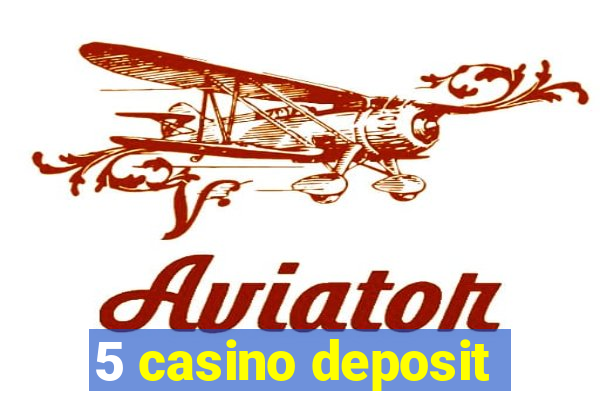 5 casino deposit