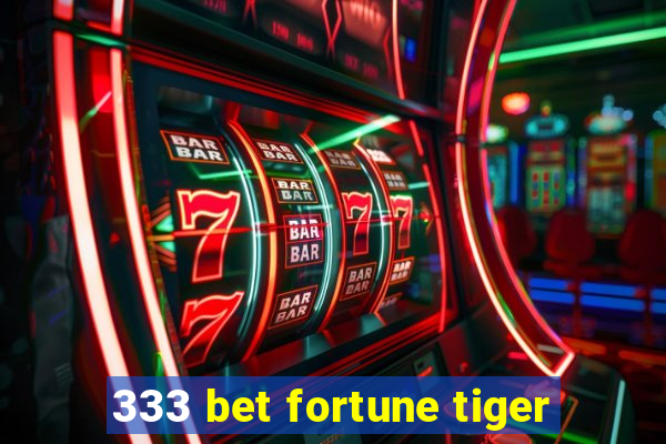 333 bet fortune tiger