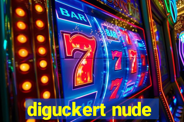 diguckert nude