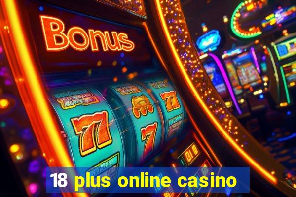 18 plus online casino