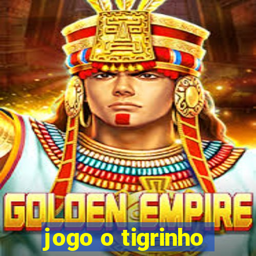 jogo o tigrinho