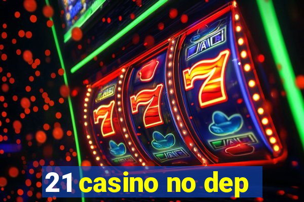 21 casino no dep