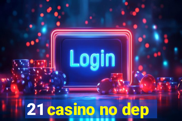 21 casino no dep